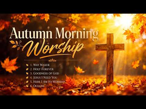 Best Autumn Morning Worship Songs 2026 🍂 Top Christian Praise, Gospel & Hillsong Worship Songs
