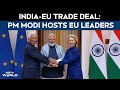 India EU FTA | PM Modi Hosts EU Leaders Ursula Von Der Leyen, Antonio Costa Ahead Of Historic Deal