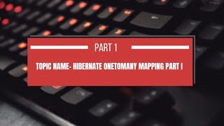 Hibernate One-to-Many Mapping Tutorial - Part 1