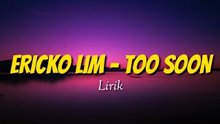 ERICKO LIM - TOO SOON (Video Lirik)