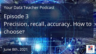 Celebrity Your Data Teacher Podcast - Episode 3 - Precision, recall, accuracy. How to choose? Wealth