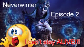 Neverwinter, Episode 2  I can't stay alive LOL