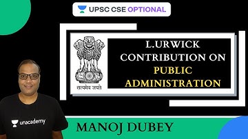 L20: L. Urwick Contribution on Public Administration | UPSC CSE/IAS 2021-2022