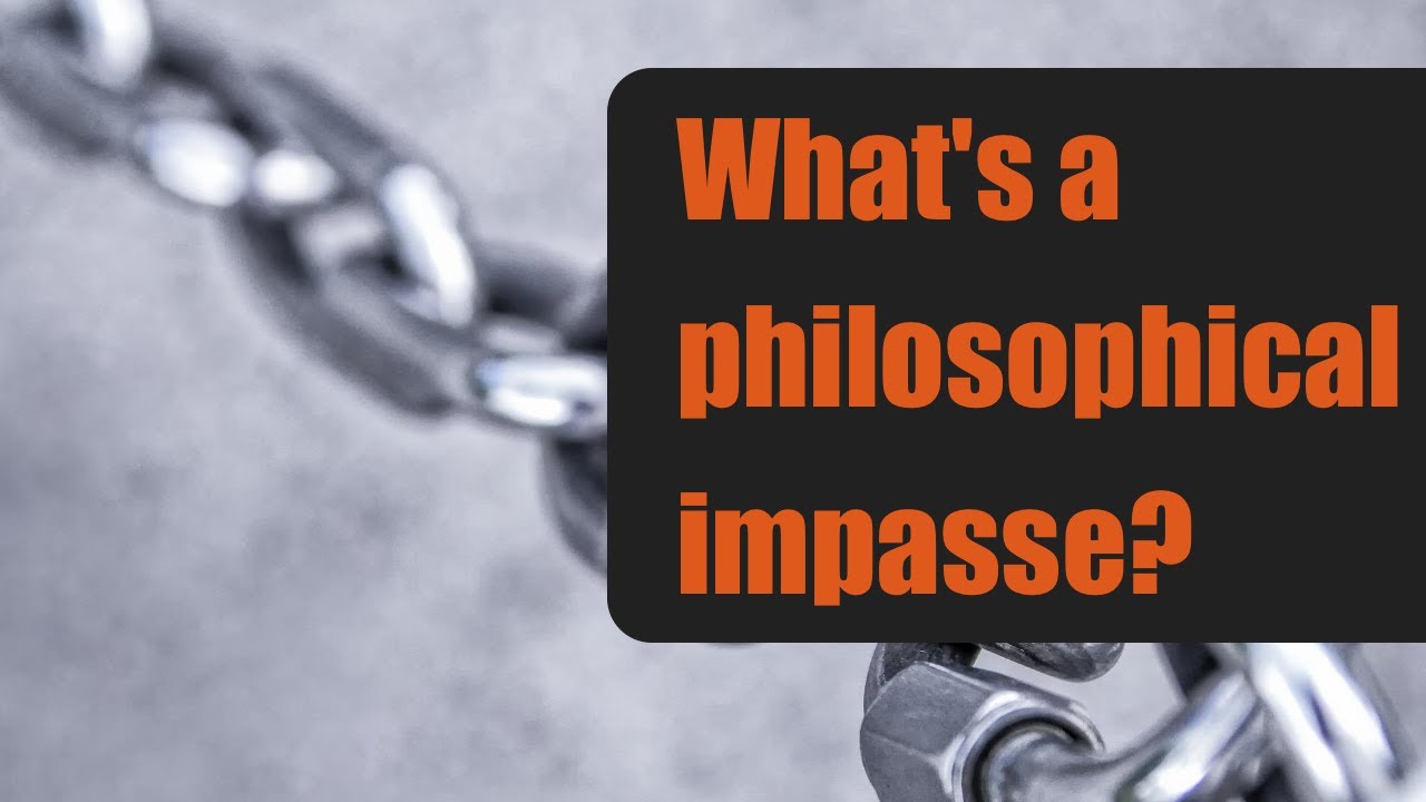 Philosophical Impasses: When People Can't Agree