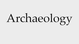 How to Pronounce Archaeology