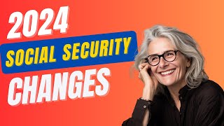 4 Critical Social Security Changes in 2024