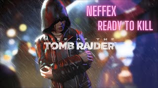 Rise of The Tomb Raider | Ready To Kill [GMV]