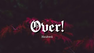 Hauhwii :- Over!(ft. drizzy P) [Lyric Video]