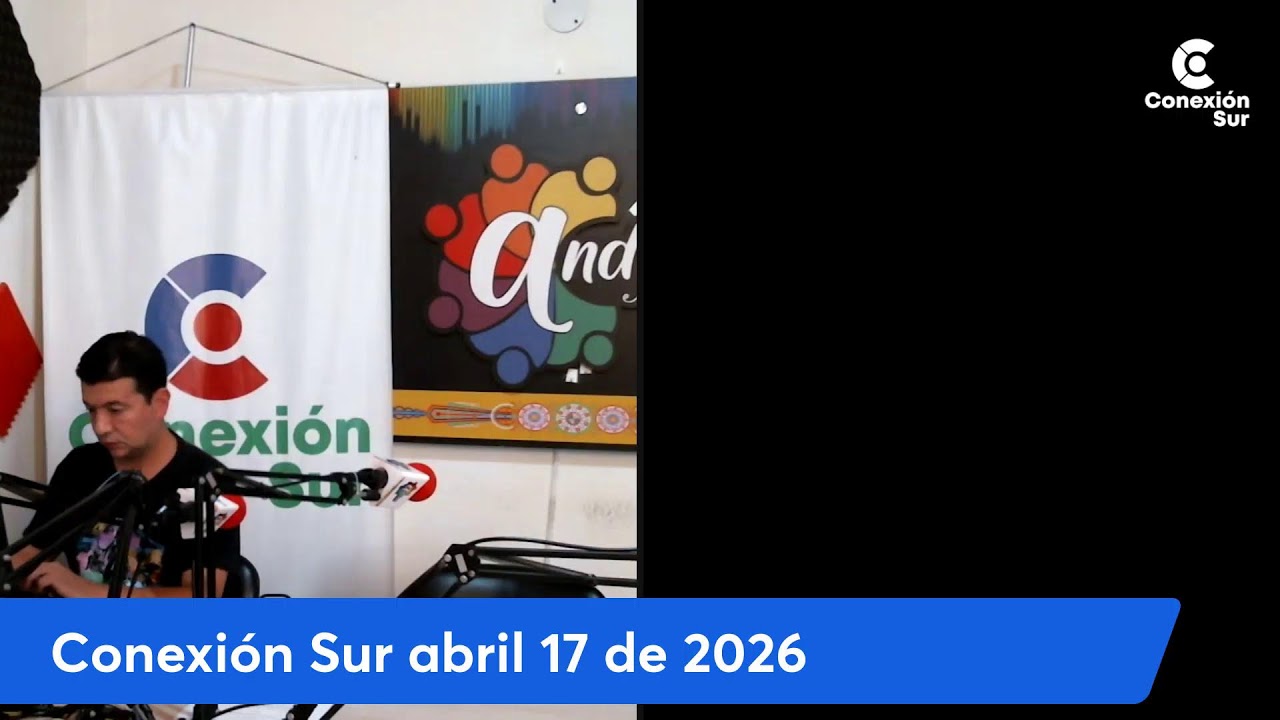 Conexión Sur abril 17 de 2026