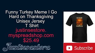 Funny Turkey Meme I Go Hard on Thanksgiving Unisex Jersey T Shirt @Justinsestore
