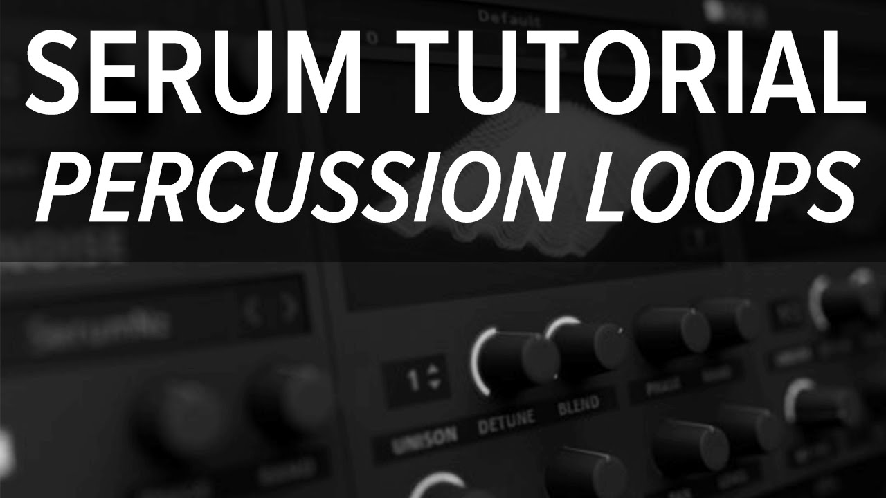 Serum Tutorial - Simple Percussion Loops - YouTube