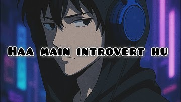 Ha main introvert hu / Anime edit / OyeRishu song X AMV