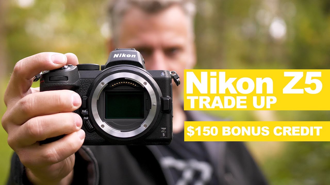 Tradeup to the Nikon Z5 YouTube