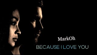 MarkOh - Because i love you ➧Video edited by ©LinijaStila