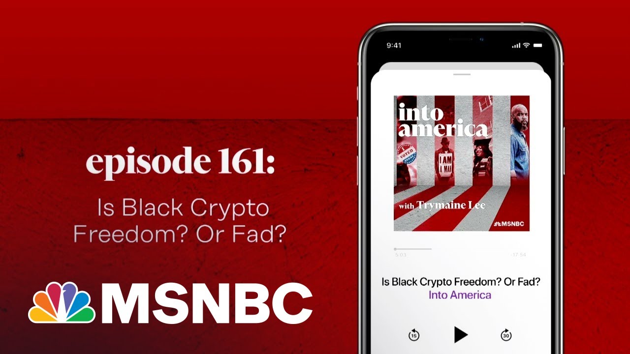 Is Black Crypto Freedom? Or Fad? | Into America Podcast – Ep. 161 | MSNBC