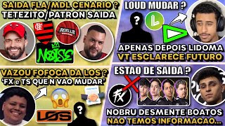 TETEZITO/PATRON SAIDA FLA/MDL! VT ESCLARECE FUTURO LOUD! VAZOU FOFOCA LOS? NOBRU DESMENTE BOATOS FX!