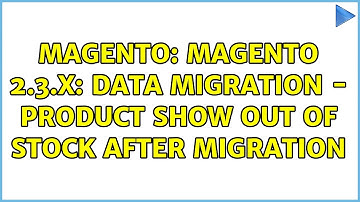 Magento: Magento 2.3.x: Data Migration - product show out of stock after migration (2 Solutions!!)