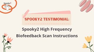 Spooky2 Testimonial: Spooky2 High Frequency Biofeedback Scan Instructions