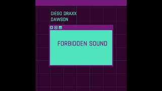 Diego Draxx U0026 Dawson  Forbidden Sound