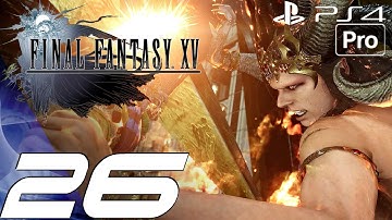 FINAL FANTASY XV - Gameplay Walkthrough Part 26 - Ifrit Full Boss Fight (PS4 PRO)
