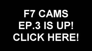 F7 Cams Episode 3 is up!