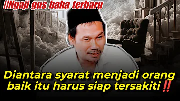 ▶️ Diantara syarat menjadi orang baik itu harus siap tersakiti‼️ Ngaji gus baha terbaru