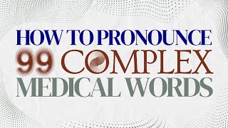 How to Pronounce Complex Medical Words