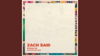 Video thumbnail of "Zach Said - Drag Me [Bedroom Mix]"