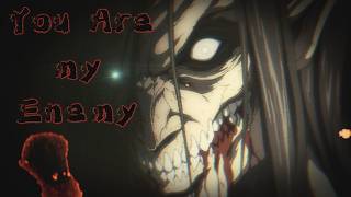 Attack on Titan - You Are my Enemy