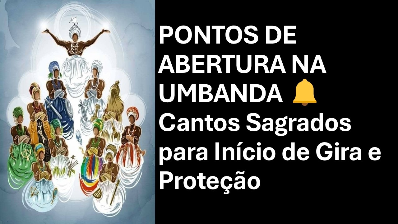 PONTOS DE ABERTURA NA UMBANDA 🔔 Cantos Sagrados para Início de Gira e Proteção