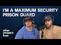 I'm A Maximum Security Prison Guard | Other People's Lives