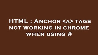 HTML : Anchor  a  tags not working in chrome when using #