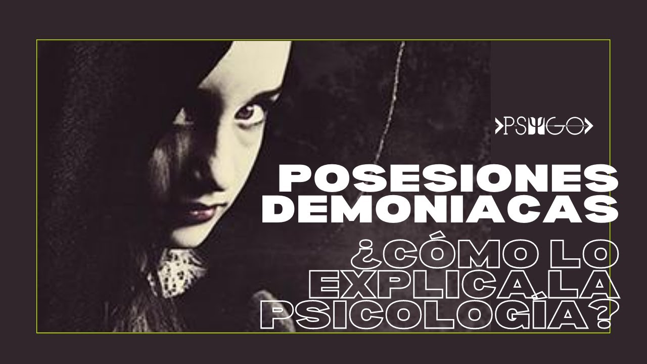 POSESIONES DEMONIACAS | ¿COMO LO EXPLICA LA PSICOLOGIA?