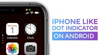 Get iPhone Like Dot Indicators On Any Android screenshot 3