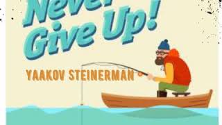 Never Give Up - Yaakov Steinerman