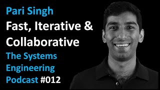 Pari Singh – Fast, Iterative & Collaborative – Systems Engineering Podcast 012