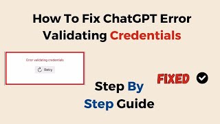 How To Fix ChatGPT Error Validating Credentials