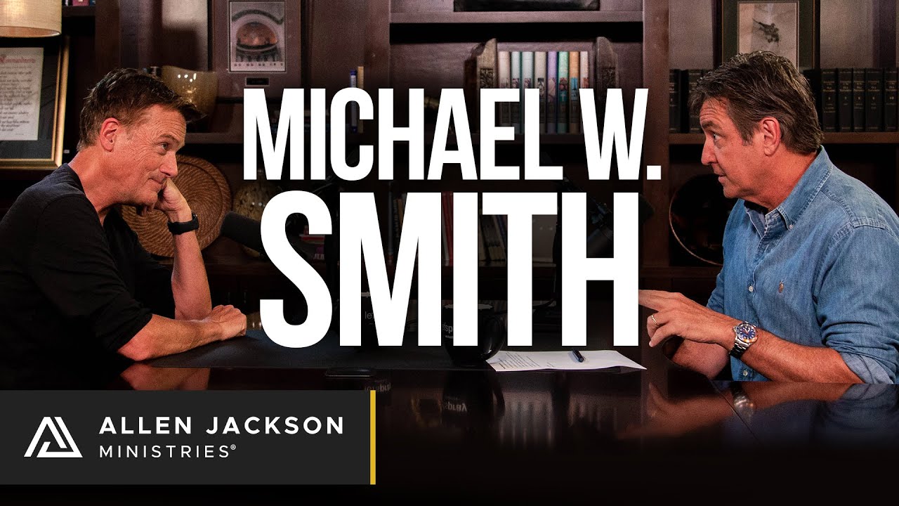Michael W. Smith | Allen Jackson Ministries Podcast