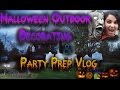 Outdoor Halloween Decor and Party Prep Vlog 2016