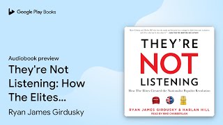 They re Not Listening How The Elites Created by Ryan James Girdusky book