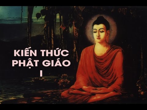 Kiến Thức Phật Giáo Căn Bản Phần 1