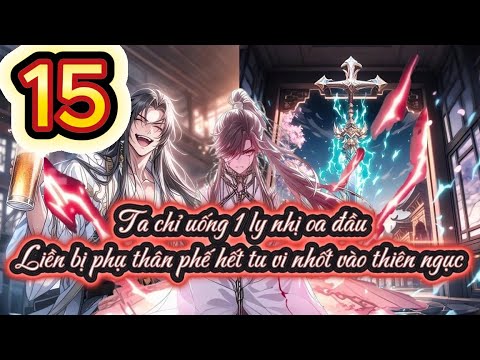 Ta chỉ uống 1 ly nhị oa đầu, liền bị phụ thân phế hết tu vi nhốt vào thiên ngục full P15 - youtube