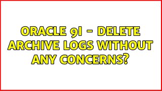 Oracle 9i - delete Archive Logs without any concerns? (3 Solutions!!)