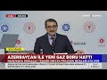 Azerbaycan İle Yeni Gaz Boru Hattı! Şahbazov: "İki Ülke Enerji Konusunda Dev Projelere İmza Atıyor"