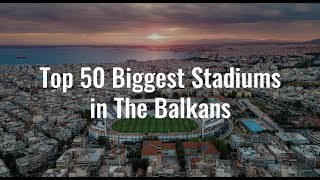 Top 50 Biggest Stadiums in The Balkans