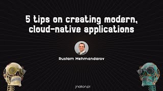 5 tips on creating modern, cloud native applications by Rustam Mehmandarov