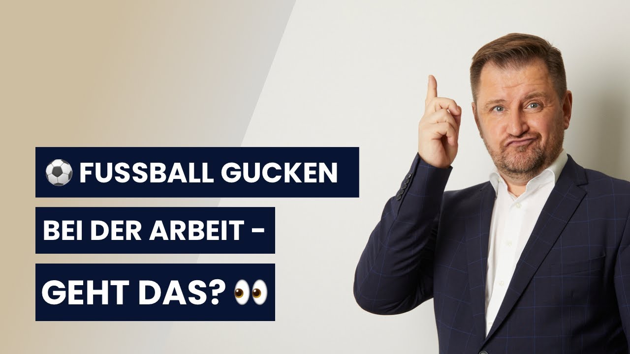 Fußball-Live-Stream während der Arbeit - darf ich schauen?