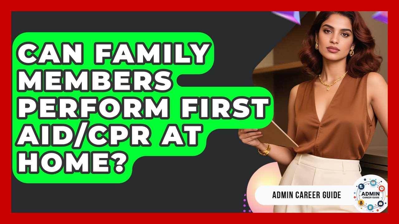 Can Family Members Perform First Aid/CPR At Home? - Admin Career Guide