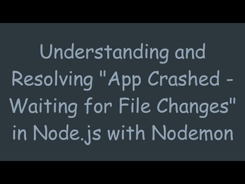 Understanding and Resolving "App Crashed - Waiting for File Changes" in Node.js with Nodemon