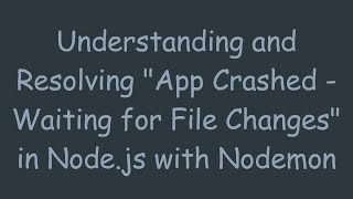 Understanding and Resolving "App Crashed - Waiting for File Changes" in Node.js with Nodemon